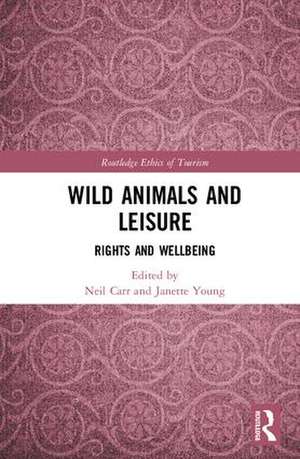 Wild Animals and Leisure: Rights and Wellbeing de Neil Carr