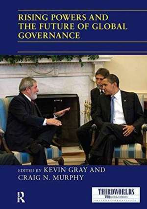 Rising Powers and the Future of Global Governance de Kevin Gray