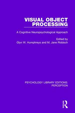 Visual Object Processing: A Cognitive Neuropsychological Approach de Glyn W. Humphreys