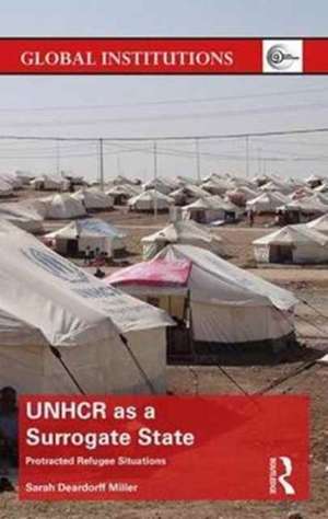 UNHCR as a Surrogate State: Protracted Refugee Situations de Sarah Deardorff Miller