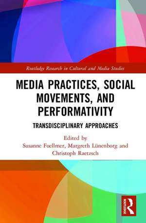 Media Practices, Social Movements, and Performativity: Transdisciplinary Approaches de Susanne Foellmer