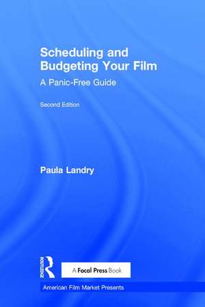 Scheduling and Budgeting Your Film: A Panic-Free Guide de Paula Landry