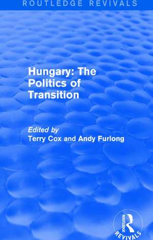 Routledge Revivals: Hungary: The Politics of Transition (1995) de Terry Cox