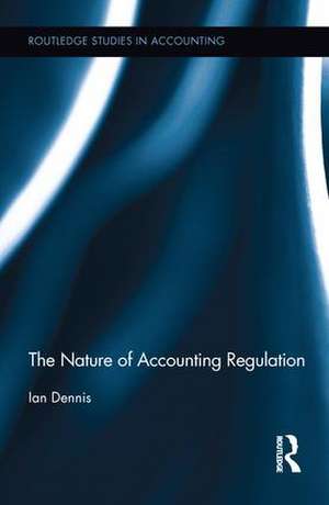 The Nature of Accounting Regulation de Ian Dennis