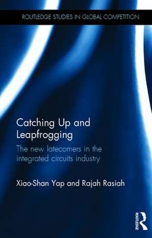 Catching Up and Leapfrogging: The new latecomers in the integrated circuits industry de Xiao-Shan Yap