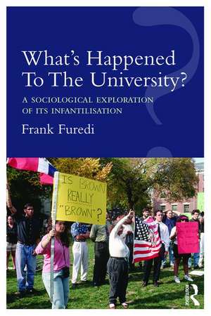 What’s Happened To The University?: A sociological exploration of its infantilisation de Frank Furedi