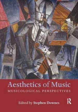 Aesthetics of Music: Musicological Perspectives de Stephen Downes