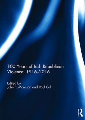 100 Years of Irish Republican Violence: 1916-2016 de John Morrison