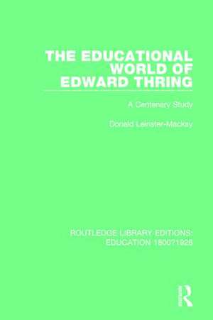 The Educational World of Edward Thring: A Centenary Study de Donald Leinster-Mackay