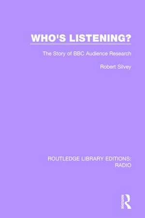 Who's Listening?: The Story of BBC Audience Research de Robert J.E. Silvery