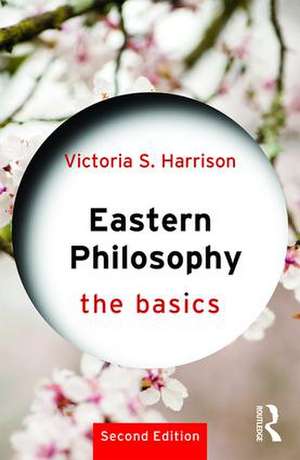 Eastern Philosophy: The Basics de Victoria S. Harrison