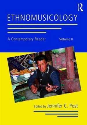 Ethnomusicology: A Contemporary Reader, Volume II de Jennifer C. Post