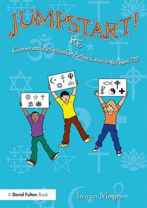 Jumpstart! RE: Games and activities for ages 7-12 de Imran Mogra