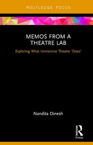 Memos from a Theatre Lab: Exploring what immersive theatre 'does' de Nandita Dinesh