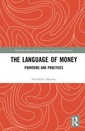 The Language of Money: Proverbs and Practices de Annabelle Mooney