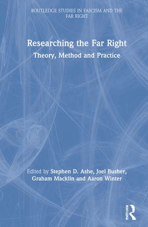 Researching the Far Right: Theory, Method and Practice de Stephen D. Ashe