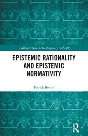 Epistemic Rationality and Epistemic Normativity de Patrick Bondy