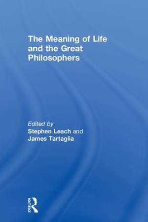 The Meaning of Life and the Great Philosophers de Stephen Leach