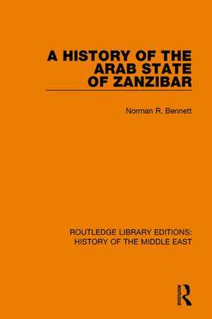 A History of the Arab State of Zanzibar de Norman R. Bennett