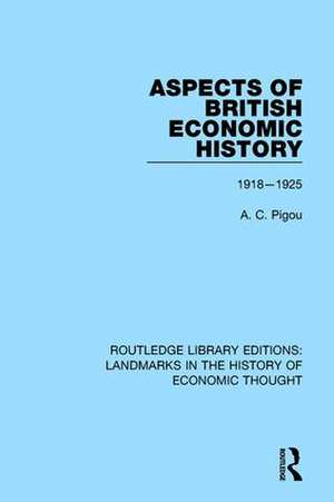 Aspects of British Economic History: 1918-1925 de A. C. Pigou