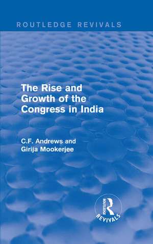 Routledge Revivals: The Rise and Growth of the Congress in India (1938) de C.F. Andrews