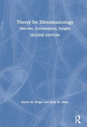 Theory for Ethnomusicology: Histories, Conversations, Insights de Harris Berger