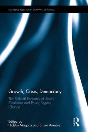 Growth, Crisis, Democracy: The Political Economy of Social Coalitions and Policy Regime Change de Hideko Magara