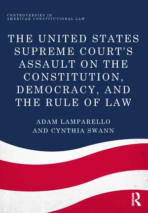 The United States Supreme Court's Assault on the Constitution, Democracy, and the Rule of Law de Adam Lamparello