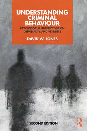 Understanding Criminal Behaviour: Psychosocial Perspectives on Criminality and Violence de David Jones