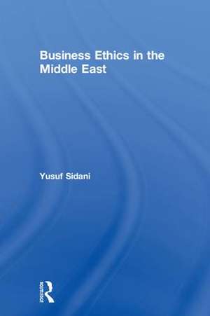 Business Ethics in the Middle East de Yusuf Sidani