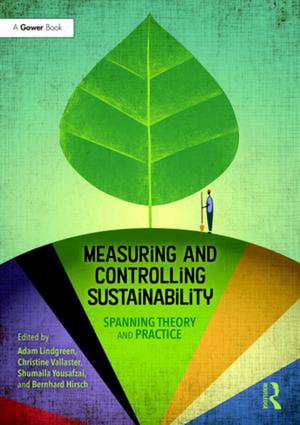 Measuring and Controlling Sustainability: Spanning Theory and Practice de Adam Lindgreen