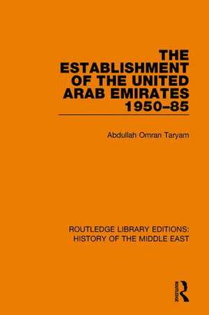 The Establishment of the United Arab Emirates 1950-85 de Abdullah Omran Taryam