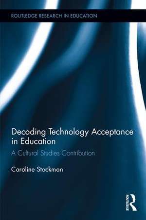 Decoding Technology Acceptance in Education: A Cultural Studies Contribution de Caroline Stockman