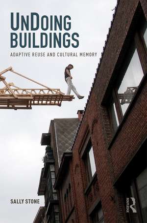 UnDoing Buildings: Adaptive Reuse and Cultural Memory de Sally Stone