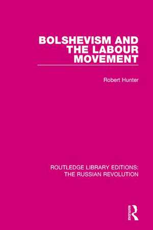 Bolshevism and the Labour Movement de Robert Hunter