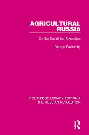 Agricultural Russia: On the Eve of the Revolution de George Pavlovsky