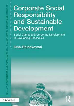 Corporate Social Responsibility and Sustainable Development: Social Capital and Corporate Development in Developing Economies de Risa Bhinekawati