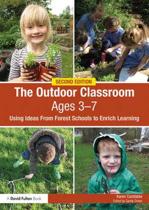 The Outdoor Classroom Ages 3-7: Using Ideas From Forest Schools to Enrich Learning de Karen Constable