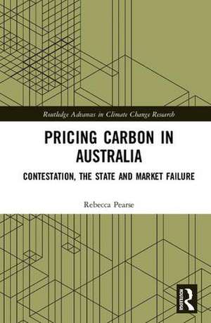 Pricing Carbon in Australia: Contestation, the State and Market Failure de Rebecca Pearse