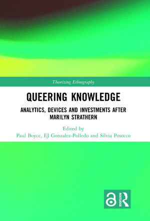 Queering Knowledge: Analytics, Devices, and Investments after Marilyn Strathern de Paul Boyce