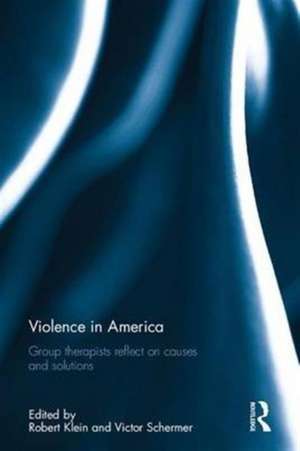 Violence in America: Group therapists reflect on causes and solutions de Robert Klein