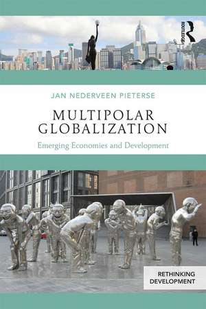 Multipolar Globalization: Emerging Economies and Development de Jan Nederveen Pieterse