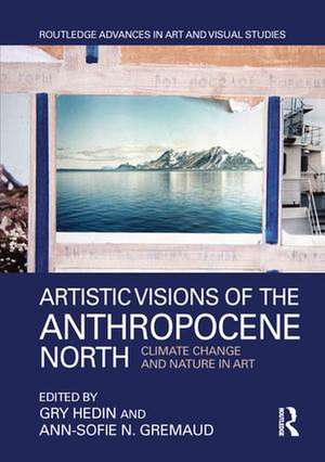 Artistic Visions of the Anthropocene North: Climate Change and Nature in Art de Gry Hedin