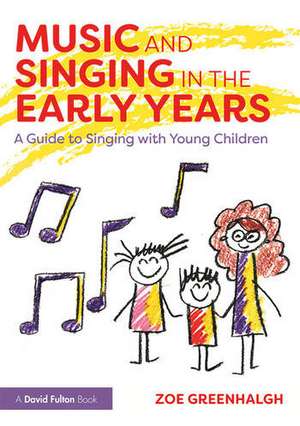 Music and Singing in the Early Years: A Guide to Singing with Young Children de Zoe Greenhalgh