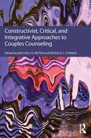 Constructivist, Critical, And Integrative Approaches To Couples Counseling de Michael D. Reiter