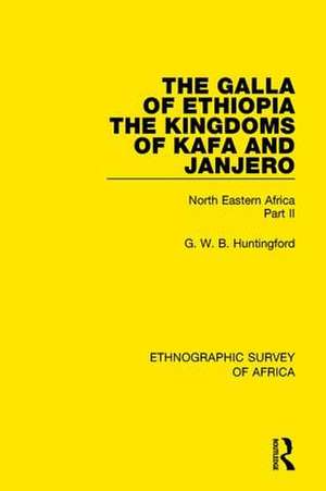 The Galla of Ethiopia; The Kingdoms of Kafa and Janjero: North Eastern Africa Part II de G. W. B. Huntingford