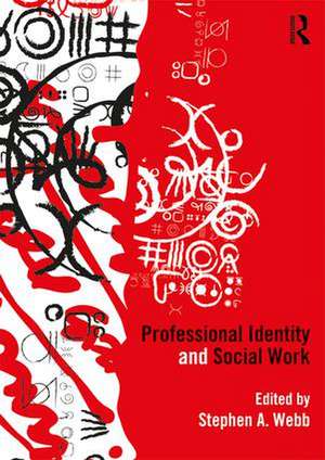 Professional Identity and Social Work de Stephen A. Webb