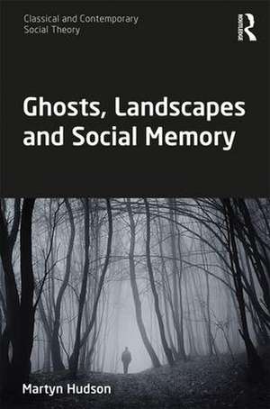 Ghosts, Landscapes and Social Memory de Martyn Hudson