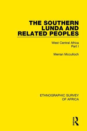 The Southern Lunda and Related Peoples (Northern Rhodesia, Belgian Congo, Angola): West Central Africa Part I de Merran Mcculloch