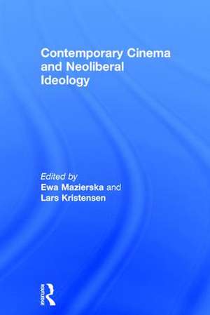 Contemporary Cinema and Neoliberal Ideology de Ewa Mazierska